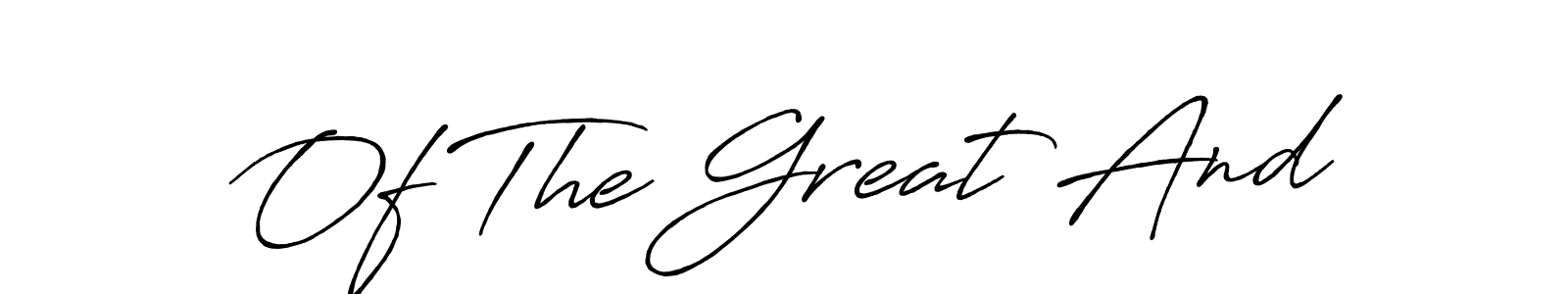 Once you've used our free online signature maker to create your best signature Antro_Vectra_Bolder style, it's time to enjoy all of the benefits that Of The Great And name signing documents. Of The Great And signature style 7 images and pictures png
