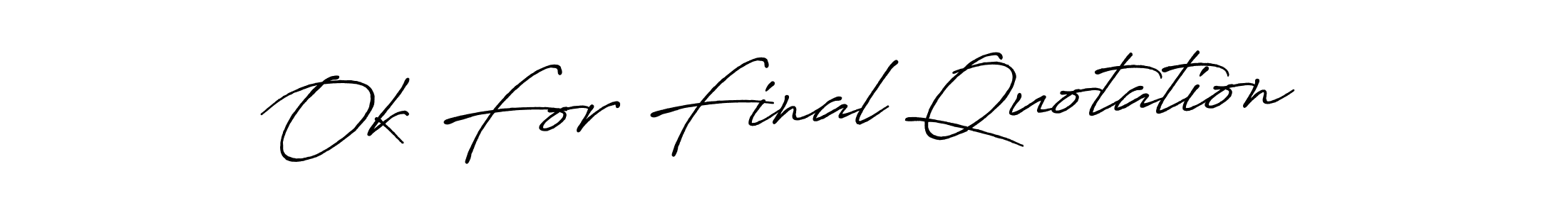 How to make Ok For Final Quotation signature? Antro_Vectra_Bolder is a professional autograph style. Create handwritten signature for Ok For Final Quotation name. Ok For Final Quotation signature style 7 images and pictures png