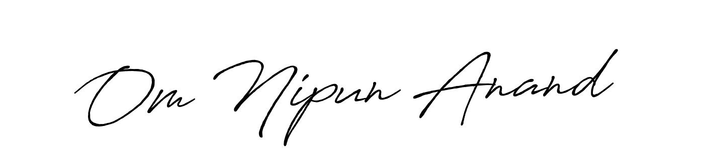 Create a beautiful signature design for name Om Nipun Anand. With this signature (Antro_Vectra_Bolder) fonts, you can make a handwritten signature for free. Om Nipun Anand signature style 7 images and pictures png