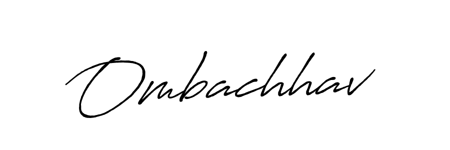 You should practise on your own different ways (Antro_Vectra_Bolder) to write your name (Ombachhav) in signature. don't let someone else do it for you. Ombachhav signature style 7 images and pictures png