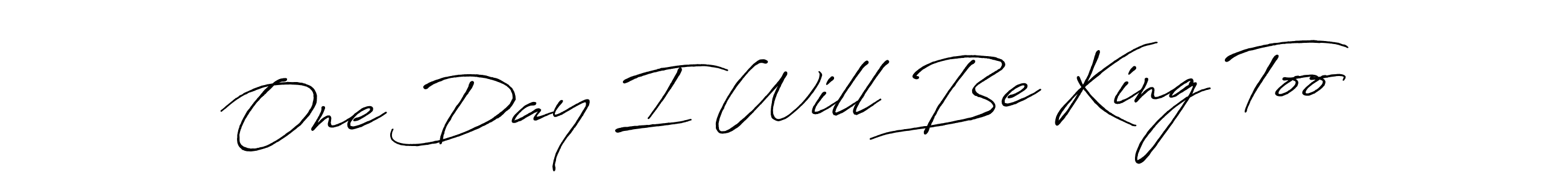 Make a beautiful signature design for name One Day I Will Be King Too. Use this online signature maker to create a handwritten signature for free. One Day I Will Be King Too signature style 7 images and pictures png