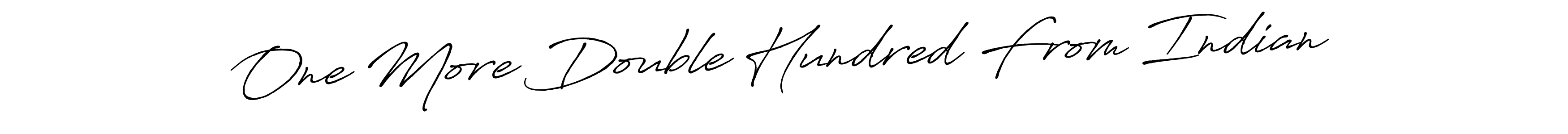 You can use this online signature creator to create a handwritten signature for the name One More Double Hundred From Indian. This is the best online autograph maker. One More Double Hundred From Indian signature style 7 images and pictures png