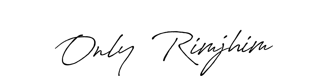 Design your own signature with our free online signature maker. With this signature software, you can create a handwritten (Antro_Vectra_Bolder) signature for name Only  Rimjhim. Only  Rimjhim signature style 7 images and pictures png