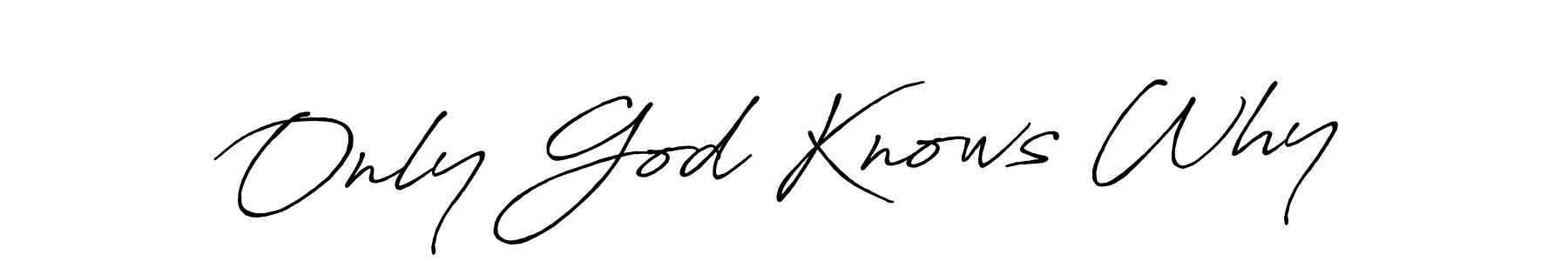 Make a short Only God Knows Why signature style. Manage your documents anywhere anytime using Antro_Vectra_Bolder. Create and add eSignatures, submit forms, share and send files easily. Only God Knows Why signature style 7 images and pictures png