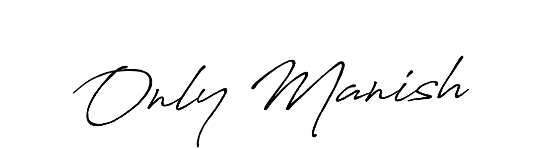 You should practise on your own different ways (Antro_Vectra_Bolder) to write your name (Only Manish) in signature. don't let someone else do it for you. Only Manish signature style 7 images and pictures png