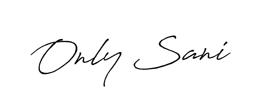 You should practise on your own different ways (Antro_Vectra_Bolder) to write your name (Only Sani) in signature. don't let someone else do it for you. Only Sani signature style 7 images and pictures png