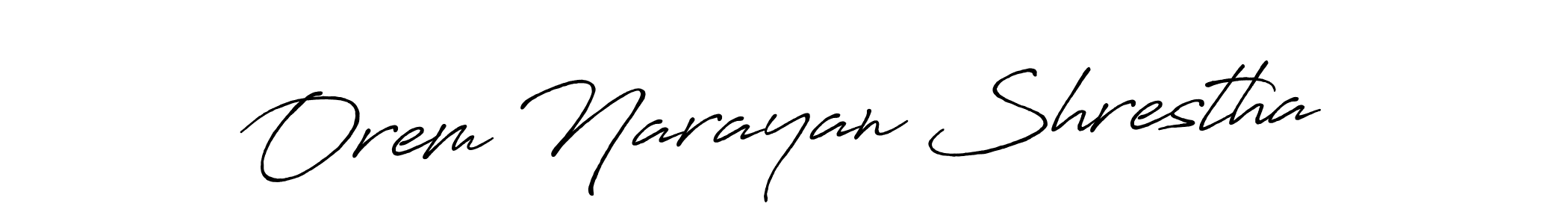 Make a beautiful signature design for name Orem Narayan Shrestha. With this signature (Antro_Vectra_Bolder) style, you can create a handwritten signature for free. Orem Narayan Shrestha signature style 7 images and pictures png