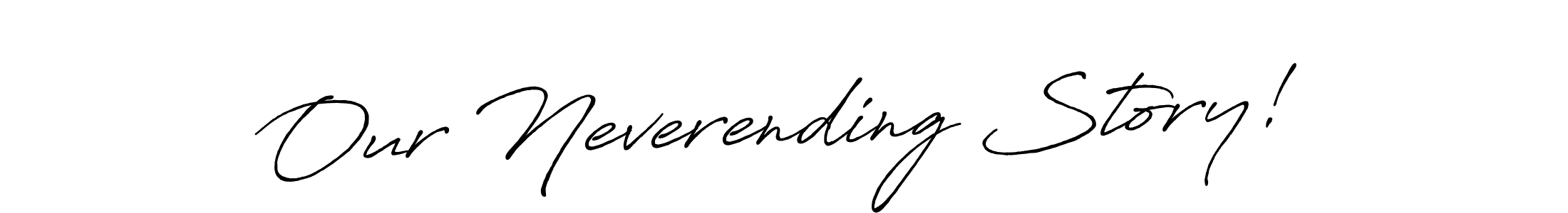 Make a beautiful signature design for name Our Neverending Story!. With this signature (Antro_Vectra_Bolder) style, you can create a handwritten signature for free. Our Neverending Story! signature style 7 images and pictures png