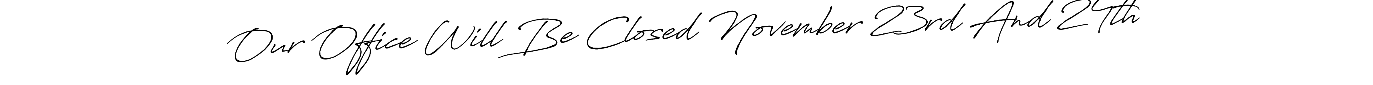 Antro_Vectra_Bolder is a professional signature style that is perfect for those who want to add a touch of class to their signature. It is also a great choice for those who want to make their signature more unique. Get Our Office Will Be Closed November 23rd And 24th name to fancy signature for free. Our Office Will Be Closed November 23rd And 24th signature style 7 images and pictures png