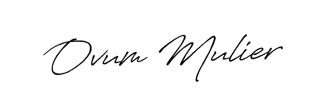 Make a short Ovum Mulier signature style. Manage your documents anywhere anytime using Antro_Vectra_Bolder. Create and add eSignatures, submit forms, share and send files easily. Ovum Mulier signature style 7 images and pictures png