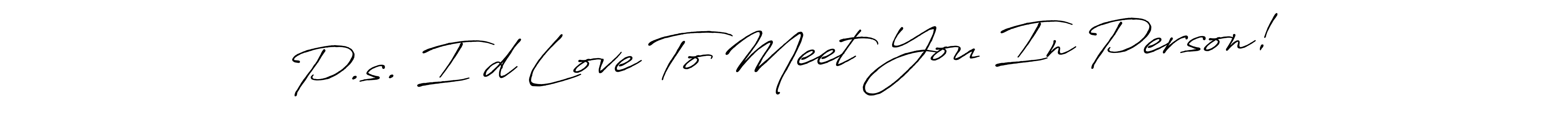 How to make P.s. I’d Love To Meet You In Person! signature? Antro_Vectra_Bolder is a professional autograph style. Create handwritten signature for P.s. I’d Love To Meet You In Person! name. P.s. I’d Love To Meet You In Person! signature style 7 images and pictures png