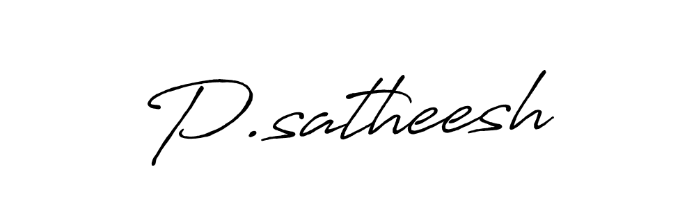 How to make P.satheesh name signature. Use Antro_Vectra_Bolder style for creating short signs online. This is the latest handwritten sign. P.satheesh signature style 7 images and pictures png