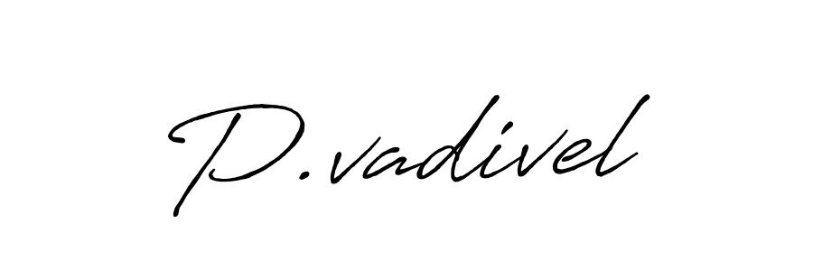 It looks lik you need a new signature style for name P.vadivel. Design unique handwritten (Antro_Vectra_Bolder) signature with our free signature maker in just a few clicks. P.vadivel signature style 7 images and pictures png