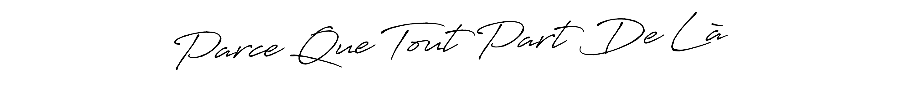 Design your own signature with our free online signature maker. With this signature software, you can create a handwritten (Antro_Vectra_Bolder) signature for name Parce Que Tout Part De Là…. Parce Que Tout Part De Là… signature style 7 images and pictures png