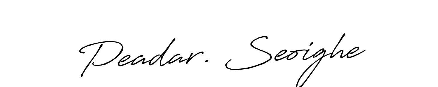 Use a signature maker to create a handwritten signature online. With this signature software, you can design (Antro_Vectra_Bolder) your own signature for name Peadar. Seoighe. Peadar. Seoighe signature style 7 images and pictures png