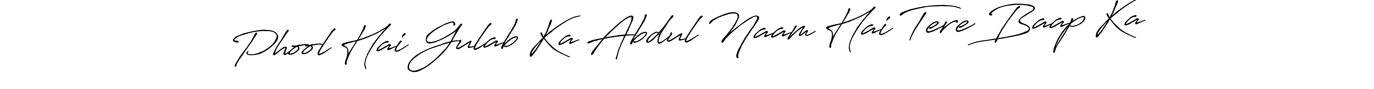 Design your own signature with our free online signature maker. With this signature software, you can create a handwritten (Antro_Vectra_Bolder) signature for name Phool Hai Gulab Ka Abdul Naam Hai Tere Baap Ka. Phool Hai Gulab Ka Abdul Naam Hai Tere Baap Ka signature style 7 images and pictures png
