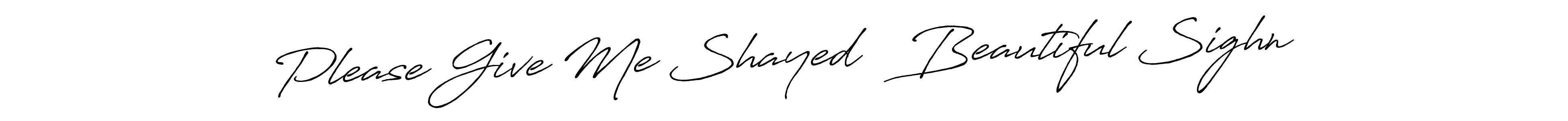 Design your own signature with our free online signature maker. With this signature software, you can create a handwritten (Antro_Vectra_Bolder) signature for name Please Give Me Shayed   Beautiful Sighn. Please Give Me Shayed   Beautiful Sighn signature style 7 images and pictures png