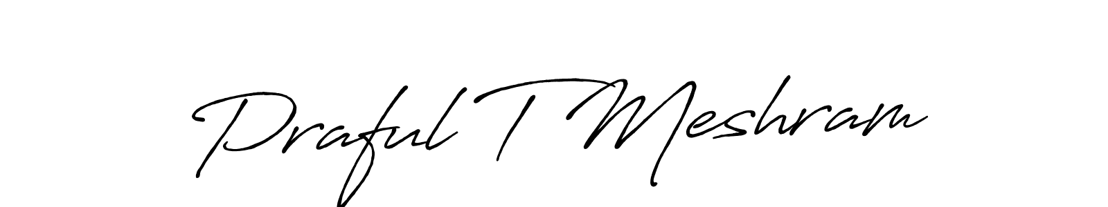 Once you've used our free online signature maker to create your best signature Antro_Vectra_Bolder style, it's time to enjoy all of the benefits that Praful T Meshram name signing documents. Praful T Meshram signature style 7 images and pictures png
