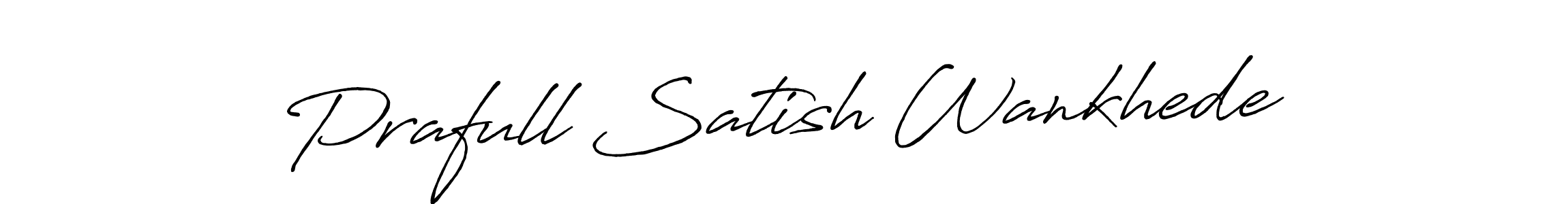 You should practise on your own different ways (Antro_Vectra_Bolder) to write your name (Prafull Satish Wankhede) in signature. don't let someone else do it for you. Prafull Satish Wankhede signature style 7 images and pictures png