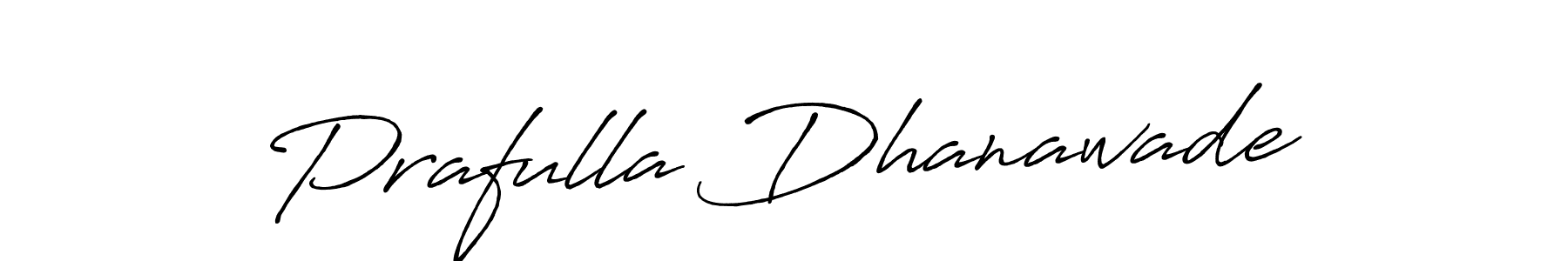 Also we have Prafulla Dhanawade name is the best signature style. Create professional handwritten signature collection using Antro_Vectra_Bolder autograph style. Prafulla Dhanawade signature style 7 images and pictures png