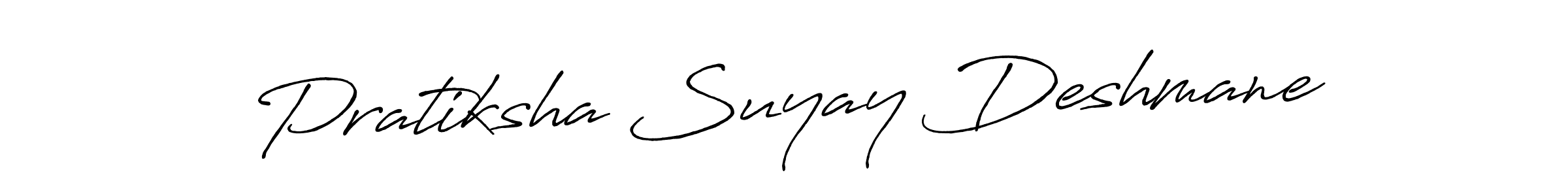 You should practise on your own different ways (Antro_Vectra_Bolder) to write your name (Pratiksha Suyay Deshmane) in signature. don't let someone else do it for you. Pratiksha Suyay Deshmane signature style 7 images and pictures png