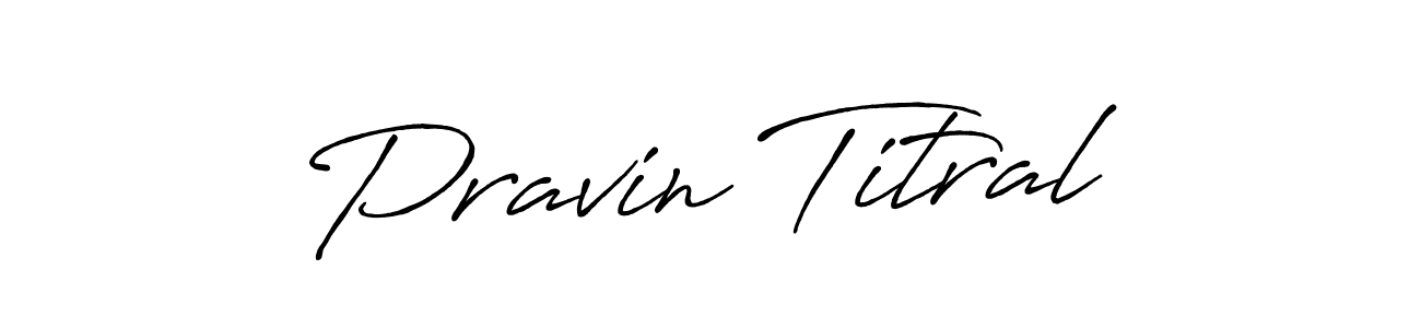 Create a beautiful signature design for name Pravin Titral. With this signature (Antro_Vectra_Bolder) fonts, you can make a handwritten signature for free. Pravin Titral signature style 7 images and pictures png