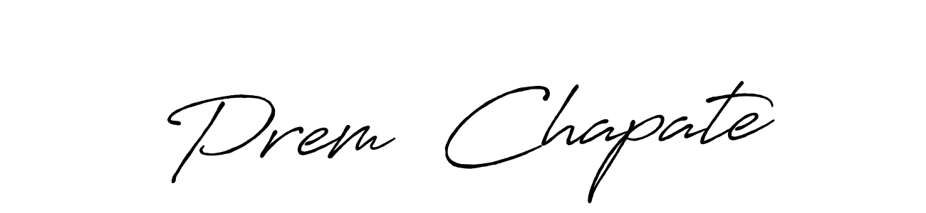 Also we have Prem  Chapate name is the best signature style. Create professional handwritten signature collection using Antro_Vectra_Bolder autograph style. Prem  Chapate signature style 7 images and pictures png