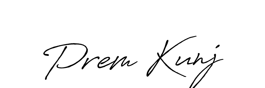 You should practise on your own different ways (Antro_Vectra_Bolder) to write your name (Prem Kunj) in signature. don't let someone else do it for you. Prem Kunj signature style 7 images and pictures png