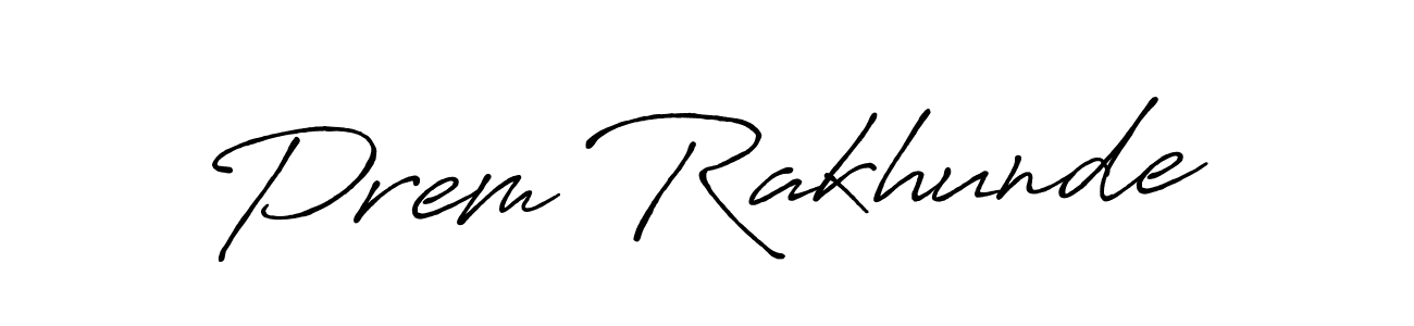 Also we have Prem Rakhunde name is the best signature style. Create professional handwritten signature collection using Antro_Vectra_Bolder autograph style. Prem Rakhunde signature style 7 images and pictures png