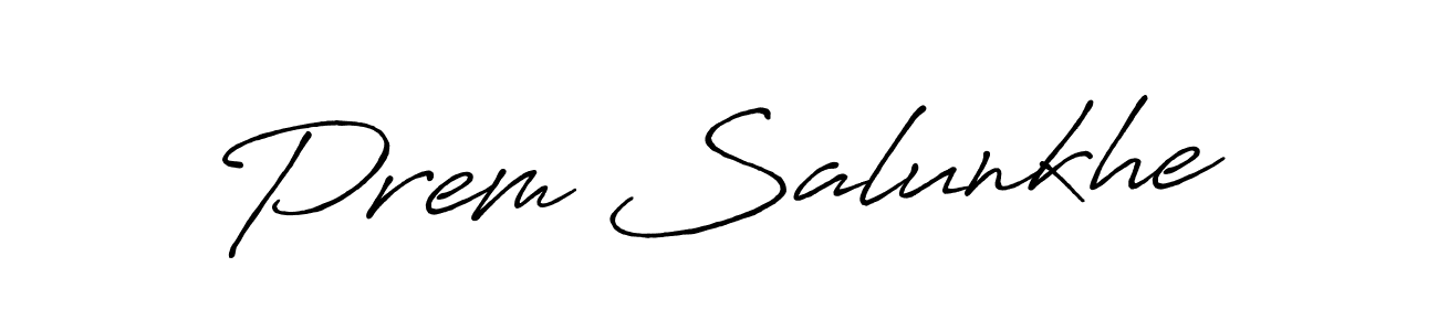 You should practise on your own different ways (Antro_Vectra_Bolder) to write your name (Prem Salunkhe) in signature. don't let someone else do it for you. Prem Salunkhe signature style 7 images and pictures png