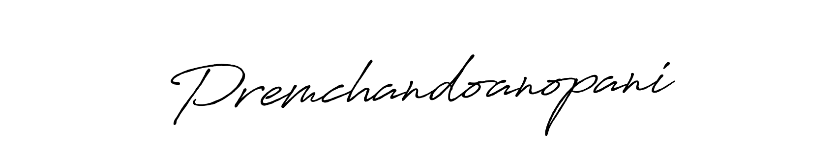 if you are searching for the best signature style for your name Premchandoanopani. so please give up your signature search. here we have designed multiple signature styles  using Antro_Vectra_Bolder. Premchandoanopani signature style 7 images and pictures png