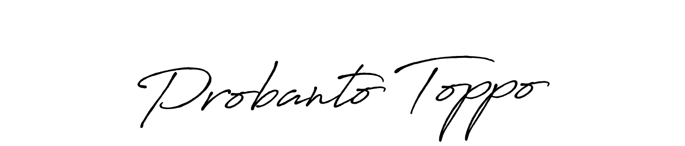 You should practise on your own different ways (Antro_Vectra_Bolder) to write your name (Probanto Toppo) in signature. don't let someone else do it for you. Probanto Toppo signature style 7 images and pictures png