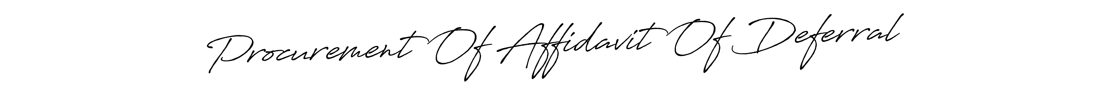 Also You can easily find your signature by using the search form. We will create Procurement Of Affidavit Of Deferral name handwritten signature images for you free of cost using Antro_Vectra_Bolder sign style. Procurement Of Affidavit Of Deferral signature style 7 images and pictures png