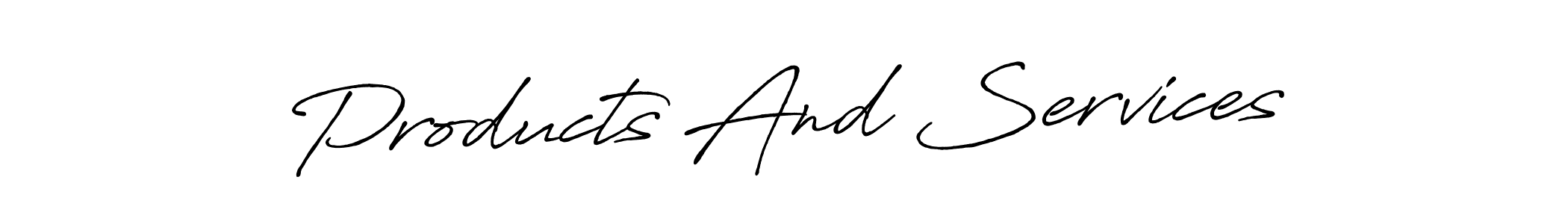 Also we have Products And Services name is the best signature style. Create professional handwritten signature collection using Antro_Vectra_Bolder autograph style. Products And Services signature style 7 images and pictures png