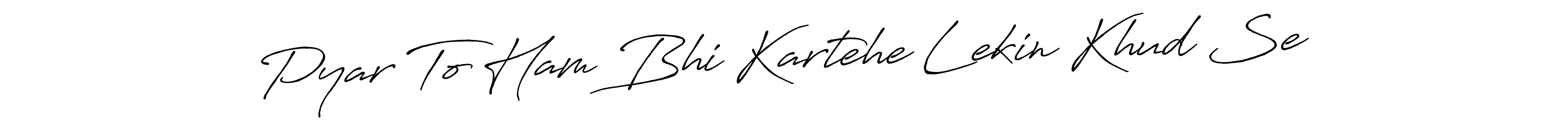 This is the best signature style for the Pyar To Ham Bhi Kartehe Lekin Khud Se name. Also you like these signature font (Antro_Vectra_Bolder). Mix name signature. Pyar To Ham Bhi Kartehe Lekin Khud Se signature style 7 images and pictures png