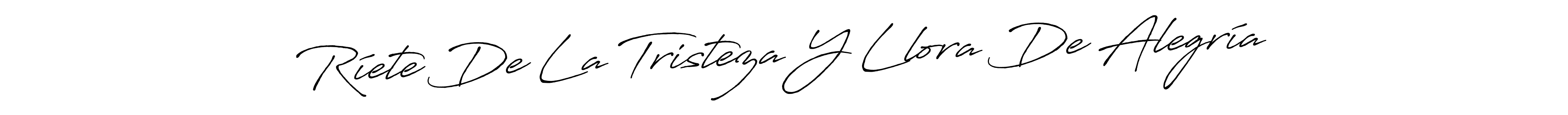 Also we have Ríete De La Tristeza Y Llora De Alegría name is the best signature style. Create professional handwritten signature collection using Antro_Vectra_Bolder autograph style. Ríete De La Tristeza Y Llora De Alegría signature style 7 images and pictures png