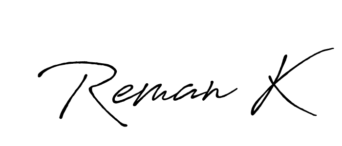 if you are searching for the best signature style for your name Reman K. so please give up your signature search. here we have designed multiple signature styles  using Antro_Vectra_Bolder. Reman K signature style 7 images and pictures png