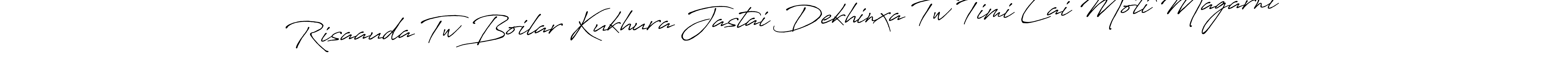 Use a signature maker to create a handwritten signature online. With this signature software, you can design (Antro_Vectra_Bolder) your own signature for name Risaauda Tw Boilar Kukhura Jastai Dekhinxa Tw Timi Lai Moti Magarni. Risaauda Tw Boilar Kukhura Jastai Dekhinxa Tw Timi Lai Moti Magarni signature style 7 images and pictures png