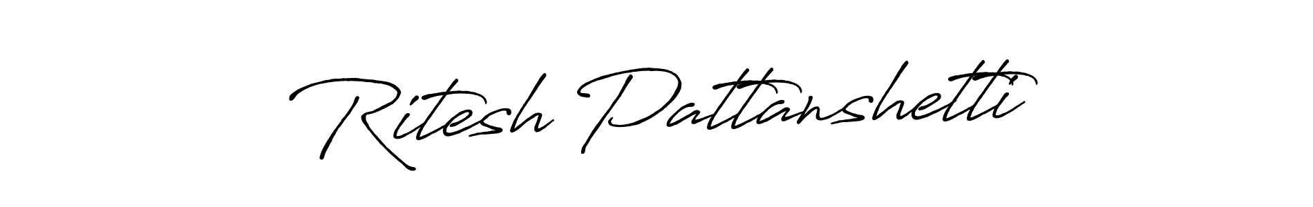 You should practise on your own different ways (Antro_Vectra_Bolder) to write your name (Ritesh Pattanshetti) in signature. don't let someone else do it for you. Ritesh Pattanshetti signature style 7 images and pictures png