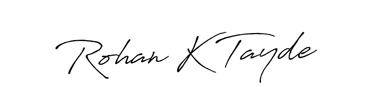 You should practise on your own different ways (Antro_Vectra_Bolder) to write your name (Rohan K Tayde) in signature. don't let someone else do it for you. Rohan K Tayde signature style 7 images and pictures png