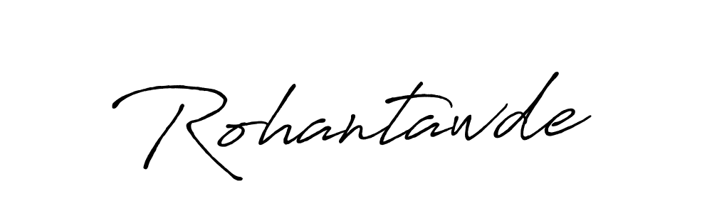 Rohantawde stylish signature style. Best Handwritten Sign (Antro_Vectra_Bolder) for my name. Handwritten Signature Collection Ideas for my name Rohantawde. Rohantawde signature style 7 images and pictures png