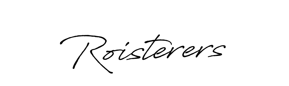 Make a beautiful signature design for name Roisterers. With this signature (Antro_Vectra_Bolder) style, you can create a handwritten signature for free. Roisterers signature style 7 images and pictures png