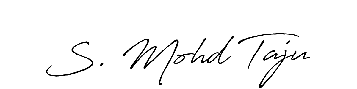 You should practise on your own different ways (Antro_Vectra_Bolder) to write your name (S. Mohd Taju) in signature. don't let someone else do it for you. S. Mohd Taju signature style 7 images and pictures png