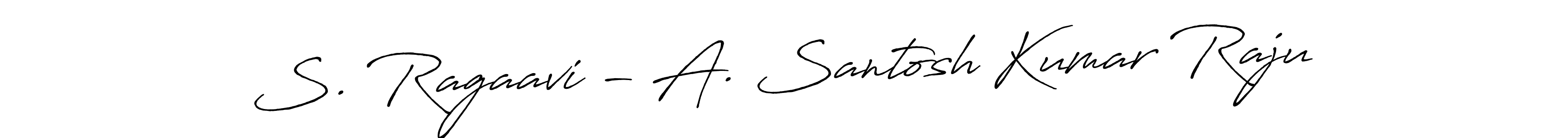 How to make S. Ragaavi - A. Santosh Kumar Raju name signature. Use Antro_Vectra_Bolder style for creating short signs online. This is the latest handwritten sign. S. Ragaavi - A. Santosh Kumar Raju signature style 7 images and pictures png