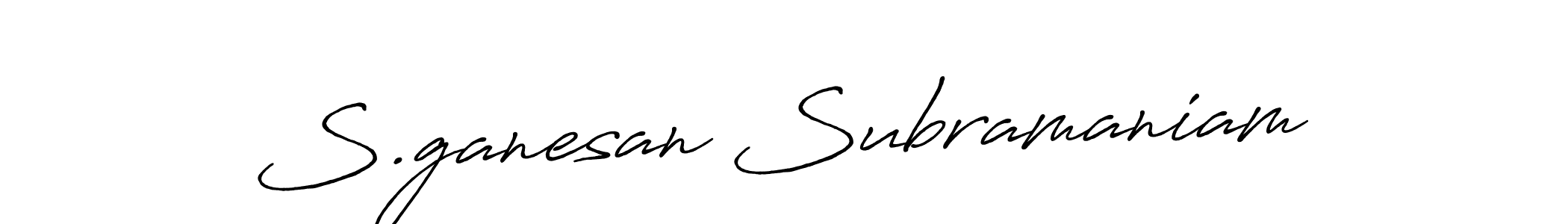 You should practise on your own different ways (Antro_Vectra_Bolder) to write your name (S.ganesan Subramaniam) in signature. don't let someone else do it for you. S.ganesan Subramaniam signature style 7 images and pictures png