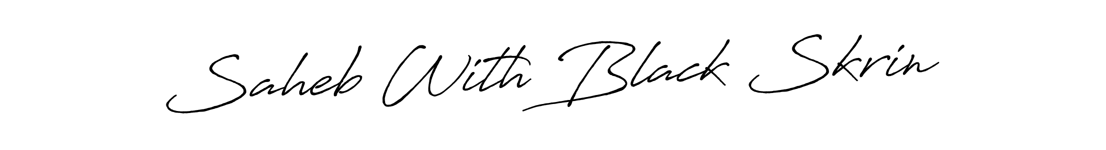 Also You can easily find your signature by using the search form. We will create Saheb With Black Skrin name handwritten signature images for you free of cost using Antro_Vectra_Bolder sign style. Saheb With Black Skrin signature style 7 images and pictures png