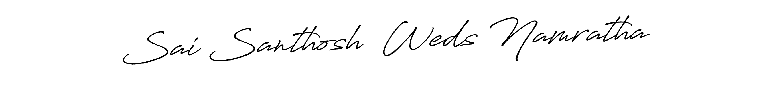 Make a beautiful signature design for name Sai Santhosh  Weds Namratha. With this signature (Antro_Vectra_Bolder) style, you can create a handwritten signature for free. Sai Santhosh  Weds Namratha signature style 7 images and pictures png