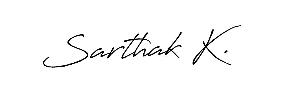 You should practise on your own different ways (Antro_Vectra_Bolder) to write your name (Sarthak K.) in signature. don't let someone else do it for you. Sarthak K. signature style 7 images and pictures png
