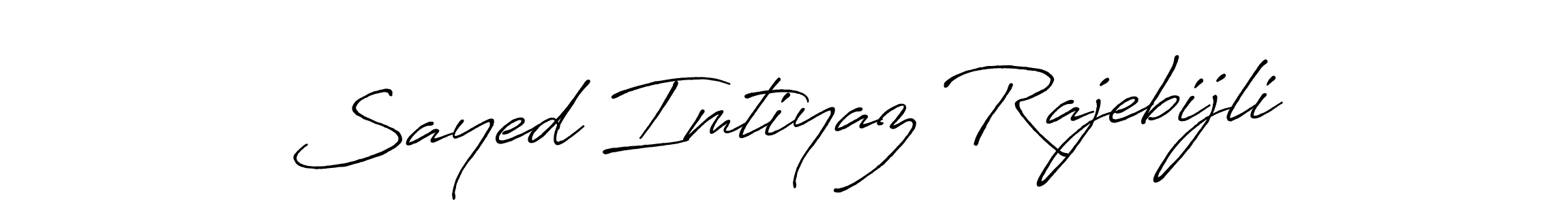 You should practise on your own different ways (Antro_Vectra_Bolder) to write your name (Sayed Imtiyaz Rajebijli) in signature. don't let someone else do it for you. Sayed Imtiyaz Rajebijli signature style 7 images and pictures png