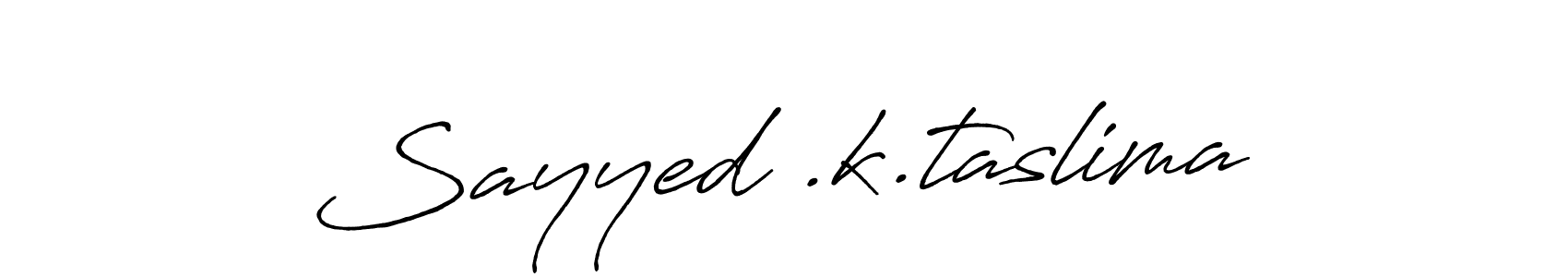 Design your own signature with our free online signature maker. With this signature software, you can create a handwritten (Antro_Vectra_Bolder) signature for name Sayyed .k.taslima. Sayyed .k.taslima signature style 7 images and pictures png
